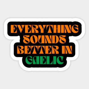 Everything Sounds Better In Gaelic Sticker